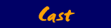 cast