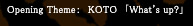 Opening Theme�F�@KOTO�@�uWhat's up?�v
