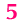 5