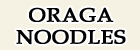 ORAGA NOODLES