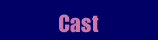 cast