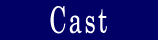 Cast