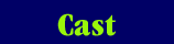 cast