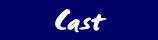 cast