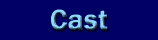 cast