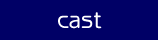 cast