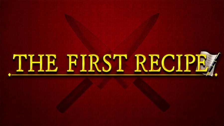 THE FIRST RECIPE
